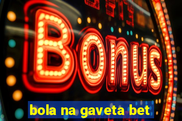 bola na gaveta bet